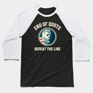 End Of Quote Repeat The Line Baseball T-Shirt